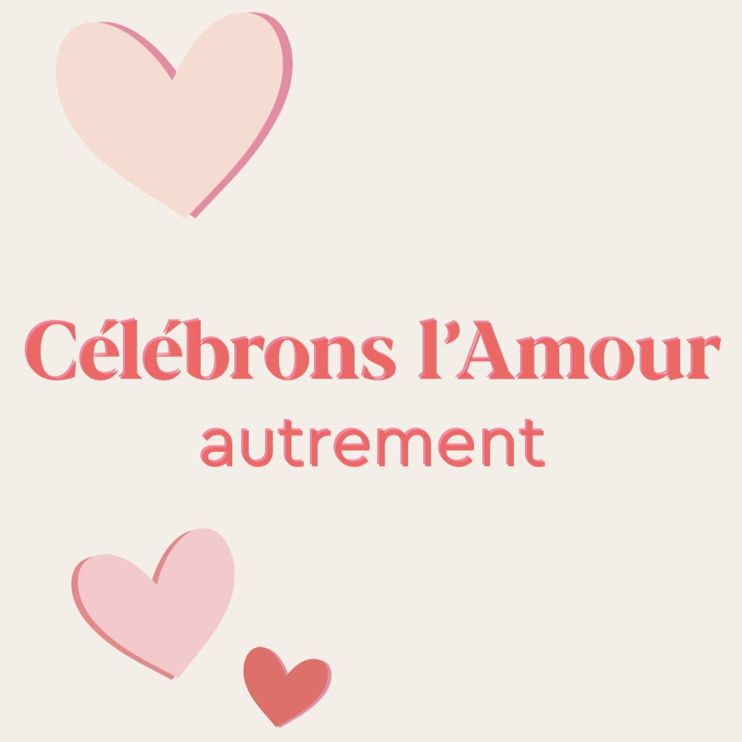 Pour la Saint-Valentin, célébrons l'Amour autrement !